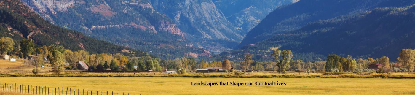 Landscapes that Shape our Spiritual Lives