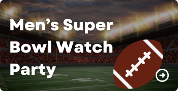 Mens Super Bowl Watch Party - Adult Ministries