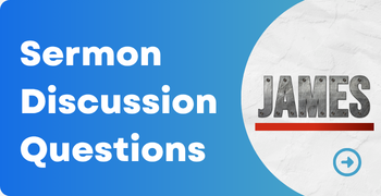 Sermon Discussion Questions - James